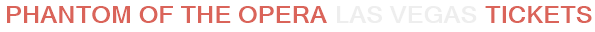 Phantom of the Opera Las Vegas Tickets